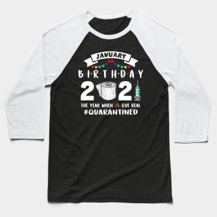 January Birthday 2021 The Year When Got Real Quarantined Baseball T-Shirt